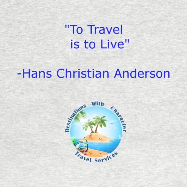 To Travel Is To Live (BLUE LETTERING) by DWCENTERPRISES